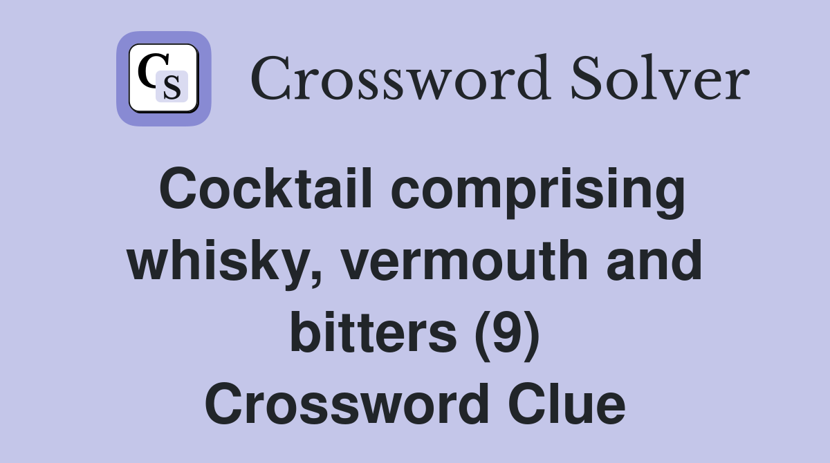 Cocktail comprising whisky, vermouth and bitters (9) Crossword Clue