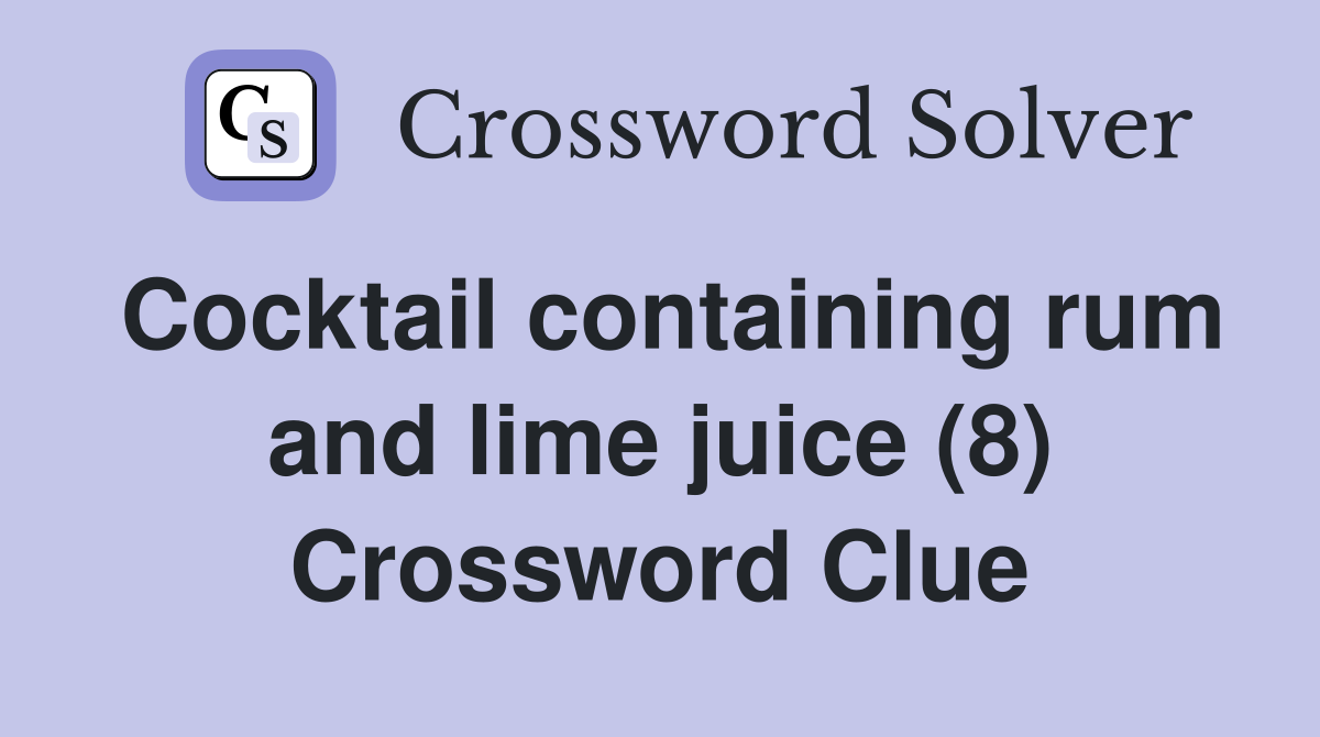 Cocktail containing rum and lime juice (8) Crossword Clue