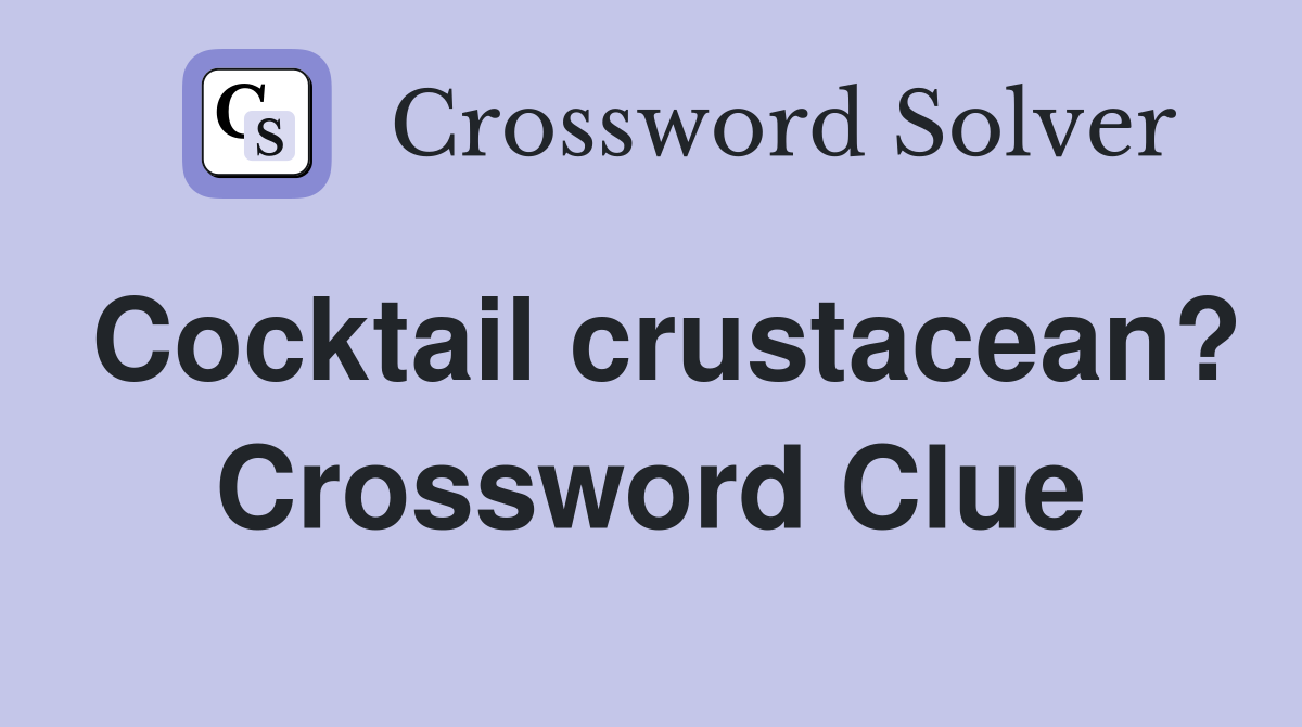 Cocktail crustacean? Crossword Clue