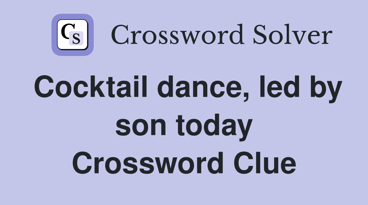 Cocktail dance, led by son today Crossword Clue