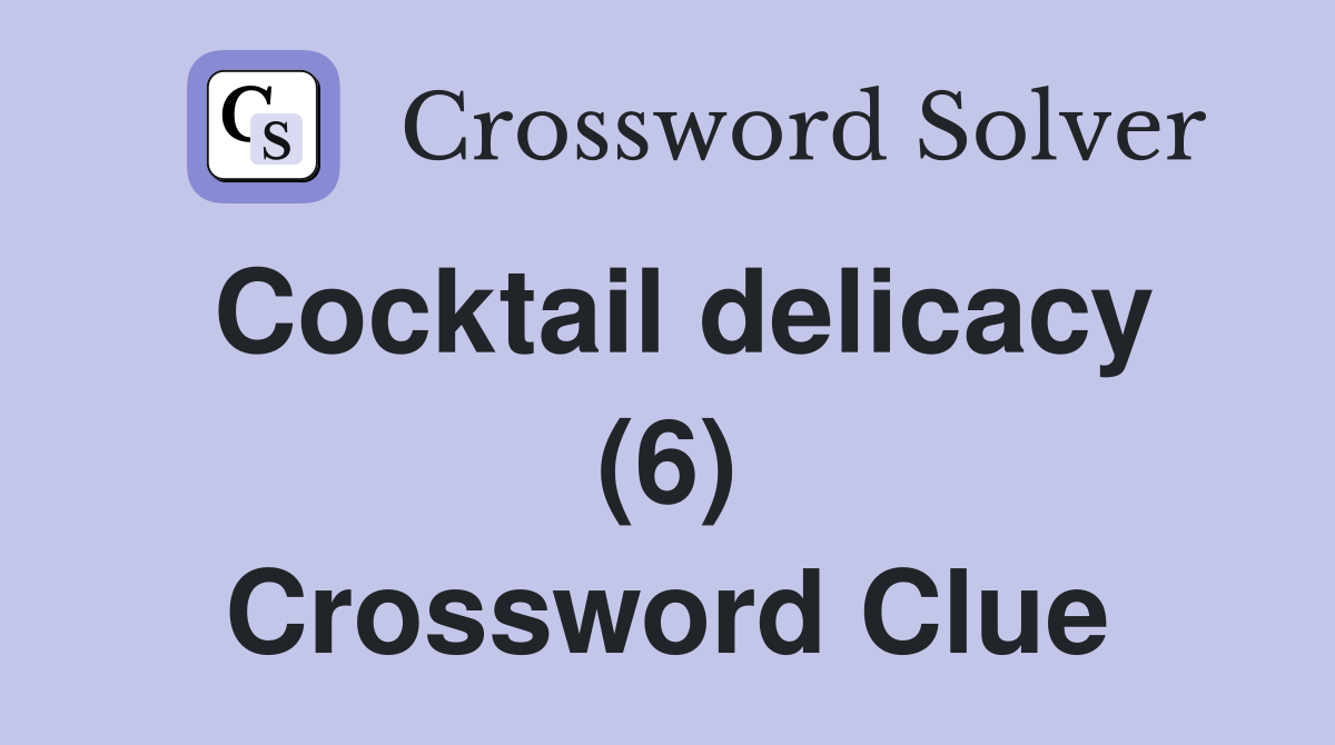 Cocktail delicacy (6) Crossword Clue