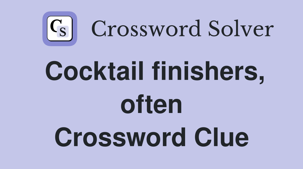 Cocktail finishers, often Crossword Clue