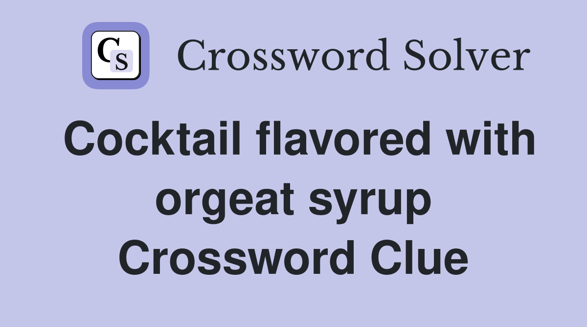 Cocktail flavored with orgeat syrup Crossword Clue