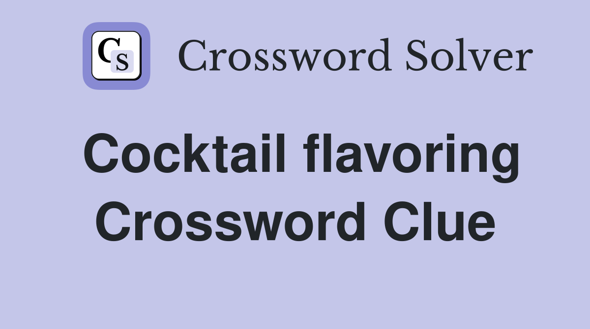 Cocktail flavoring Crossword Clue