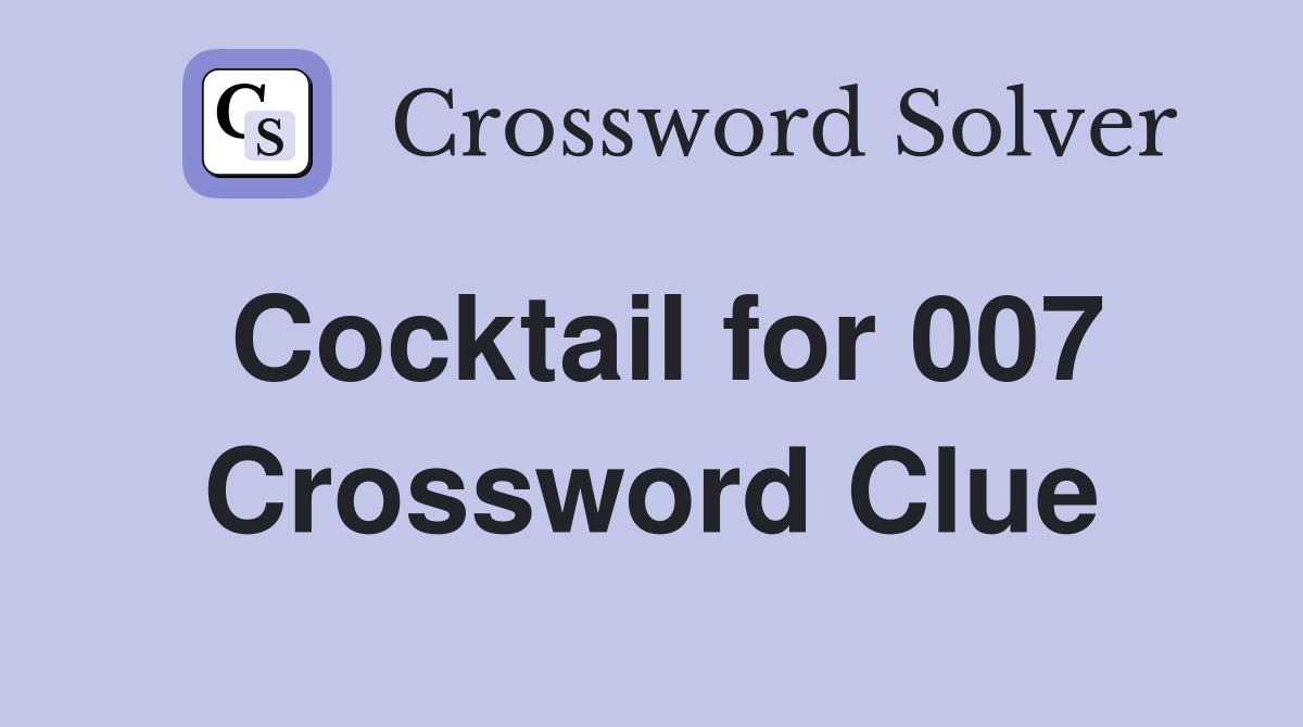 Cocktail for 007 Crossword Clue