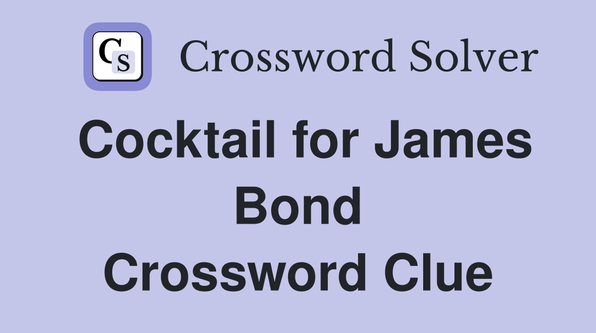 Cocktail for James Bond Crossword Clue