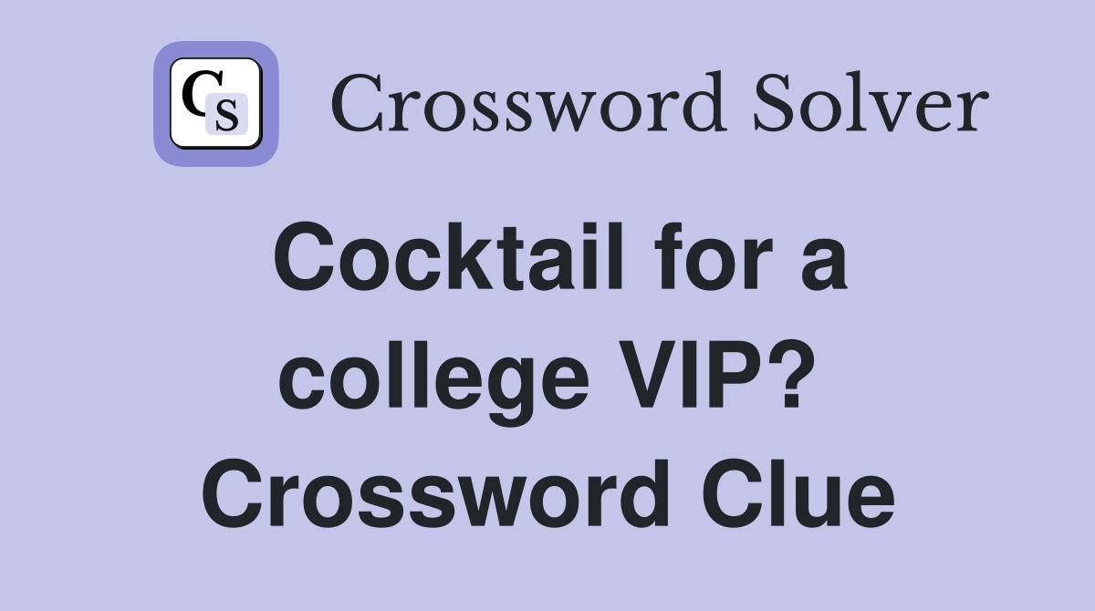 Cocktail for a college VIP? Crossword Clue