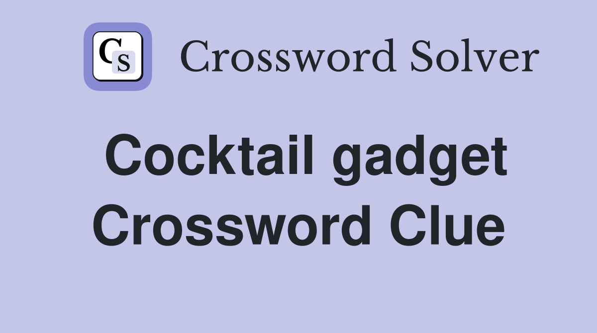 Cocktail gadget Crossword Clue