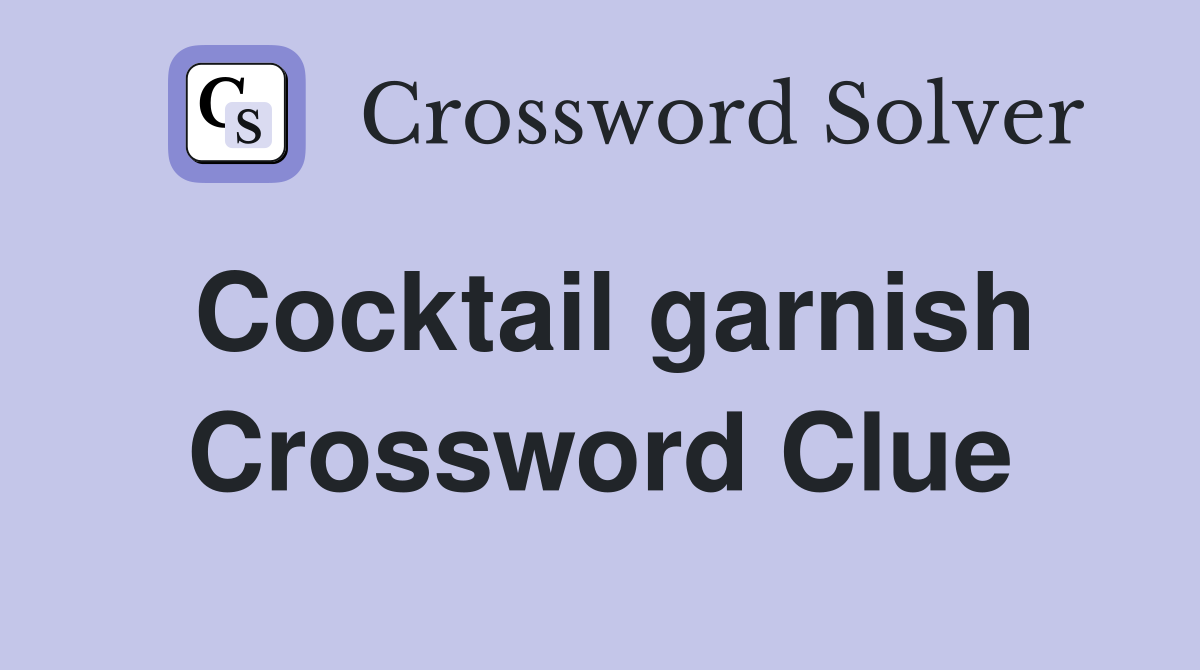 Cocktail garnish Crossword Clue