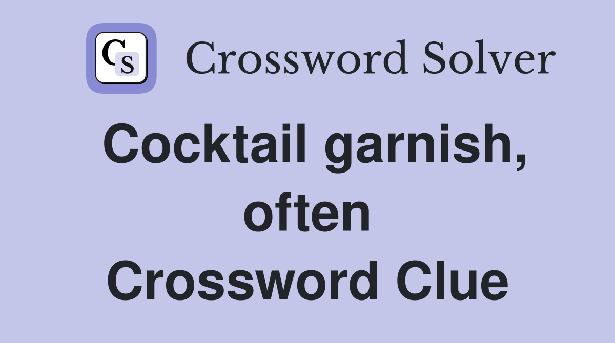 Cocktail garnish, often Crossword Clue