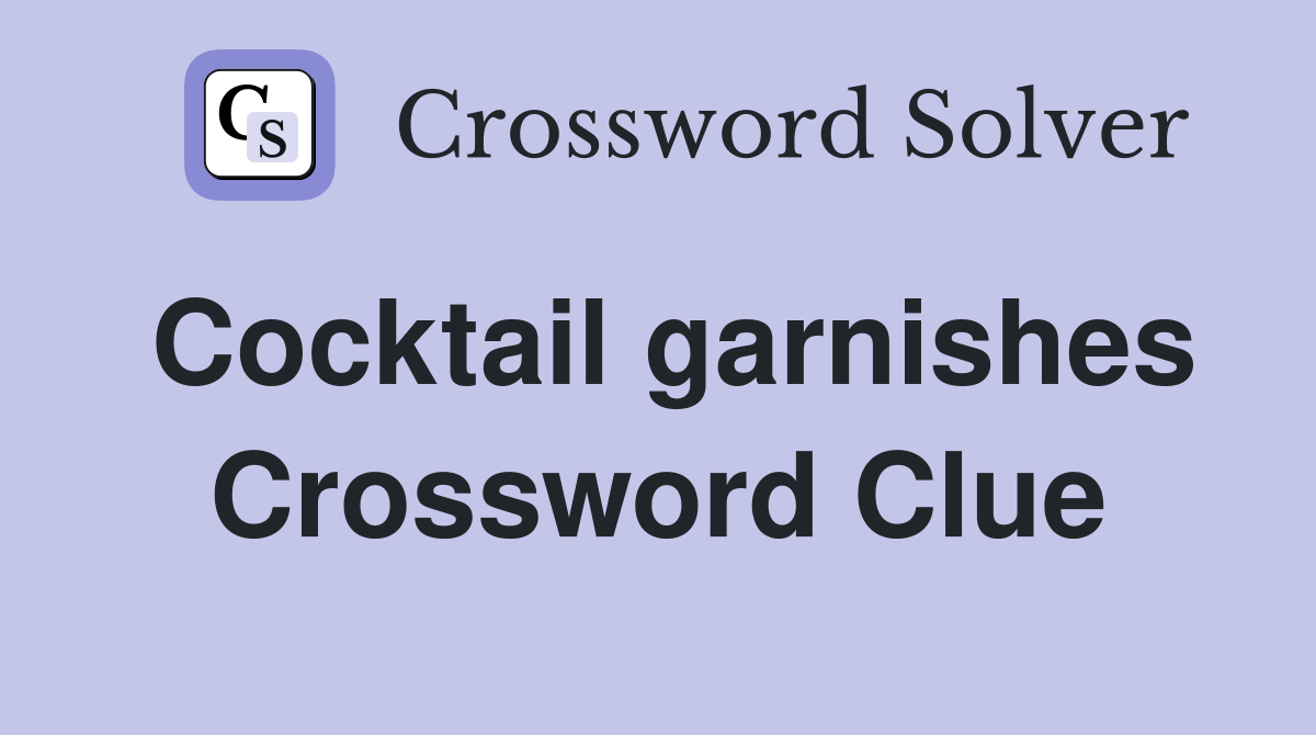 Cocktail garnishes Crossword Clue