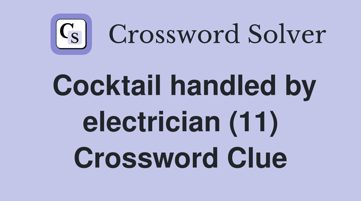 Cocktail handled by electrician (11) Crossword Clue
