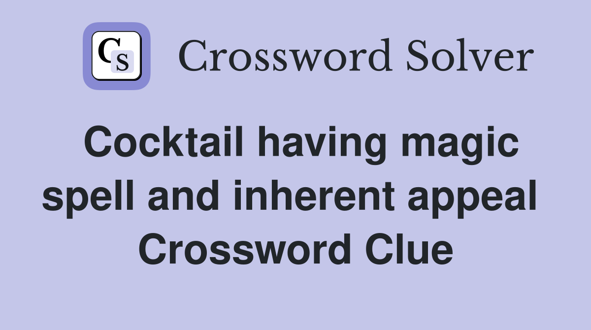 Cocktail having magic spell and inherent appeal  Crossword Clue