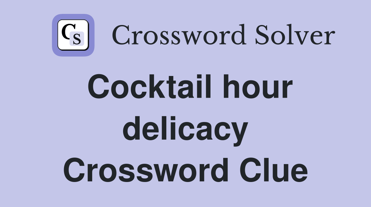 Cocktail hour delicacy Crossword Clue