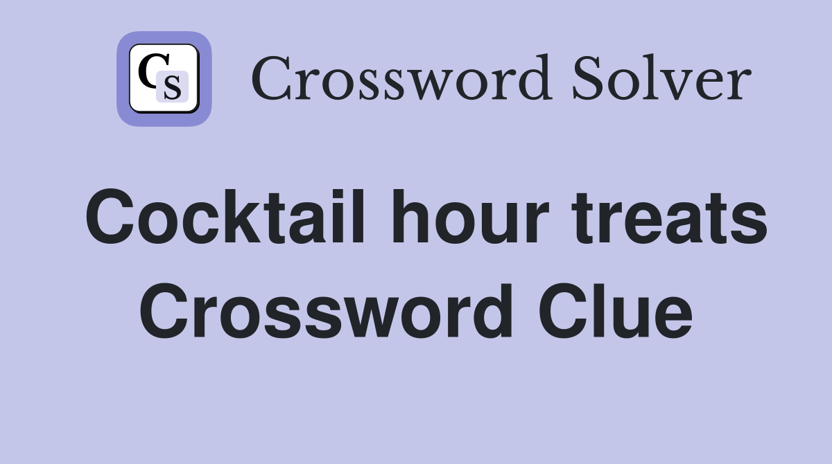 Cocktail hour treats Crossword Clue