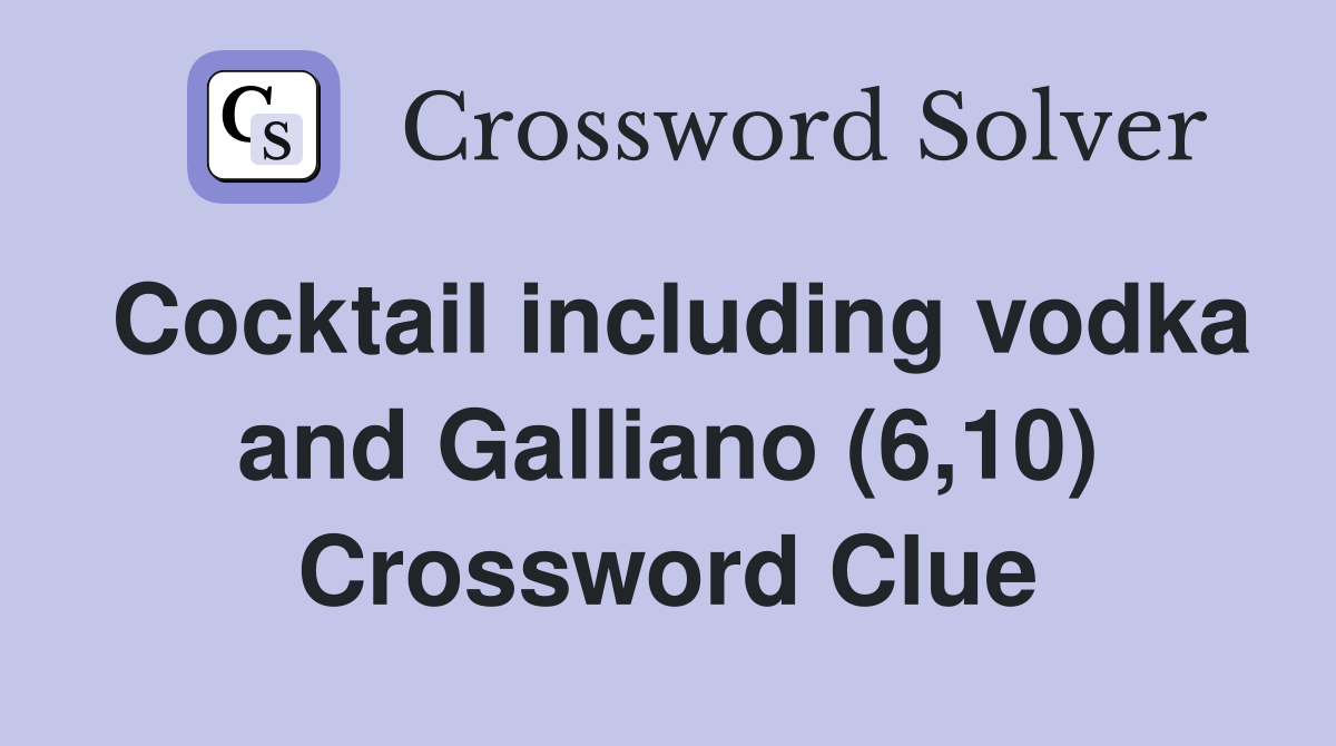 Cocktail including vodka and Galliano (6,10) Crossword Clue