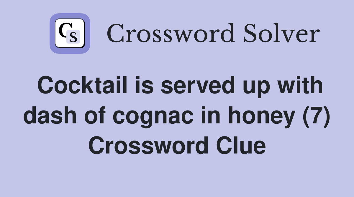 Cocktail is served up with dash of cognac in honey (7) Crossword Clue