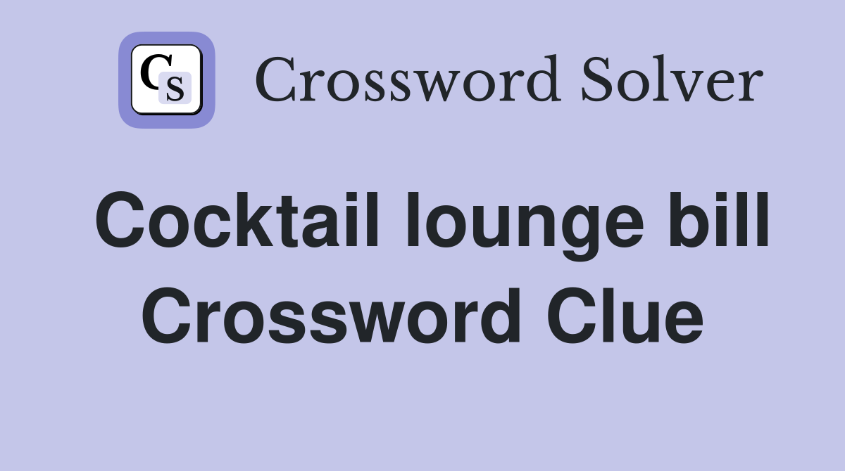 Cocktail lounge bill Crossword Clue