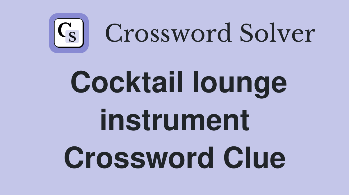 Cocktail lounge instrument Crossword Clue