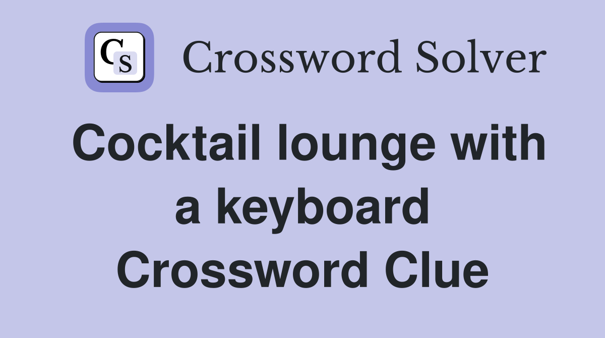 Cocktail lounge with a keyboard Crossword Clue