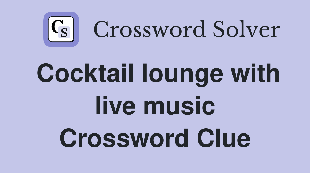 Cocktail lounge with live music Crossword Clue