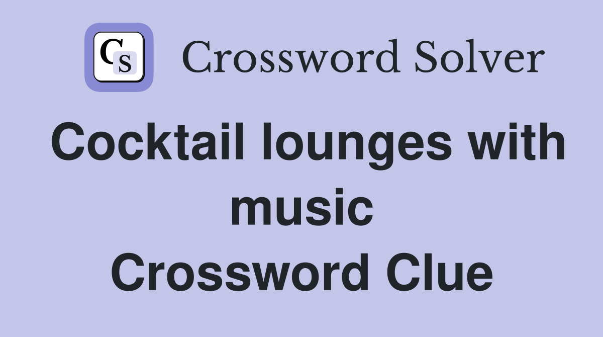 Cocktail lounges with music Crossword Clue