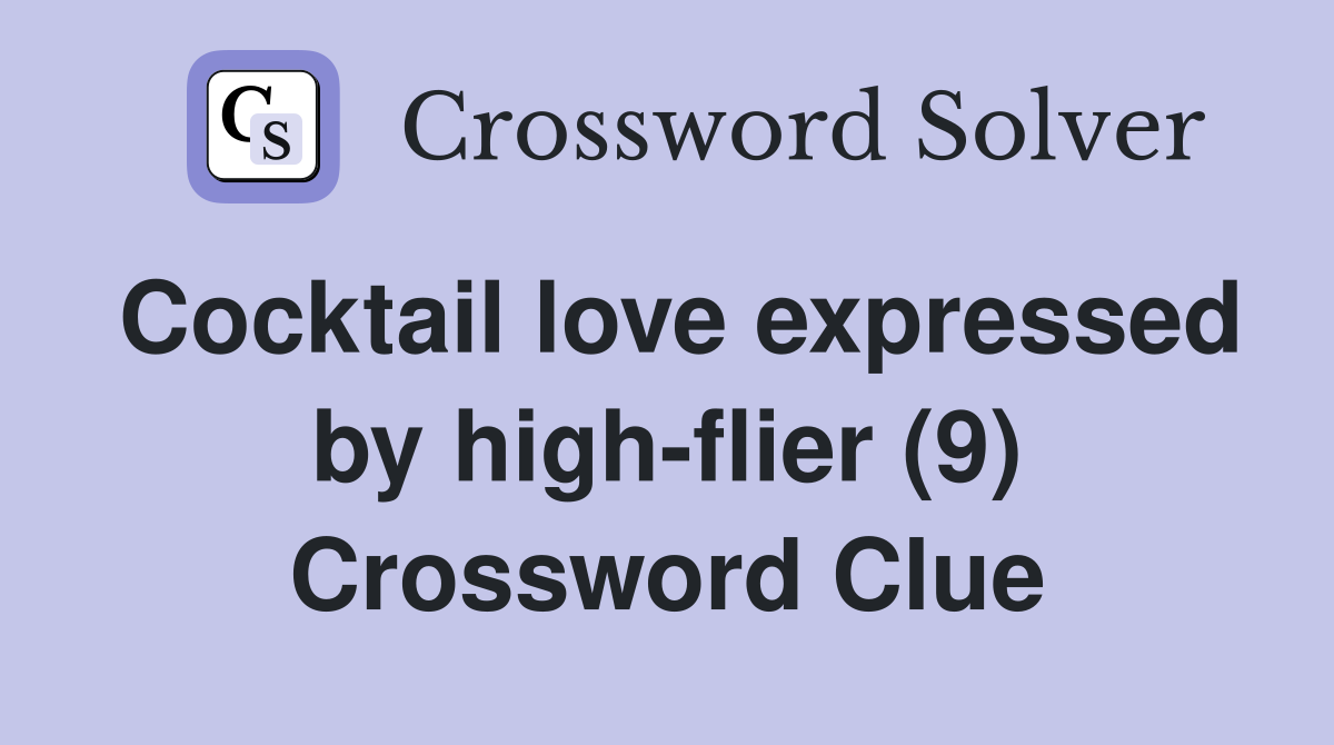 Cocktail love expressed by high-flier (9) Crossword Clue