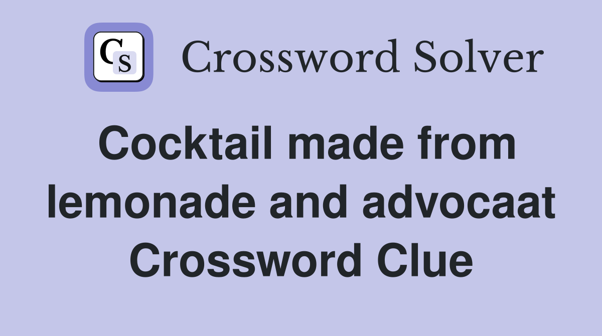Cocktail made from lemonade and advocaat Crossword Clue