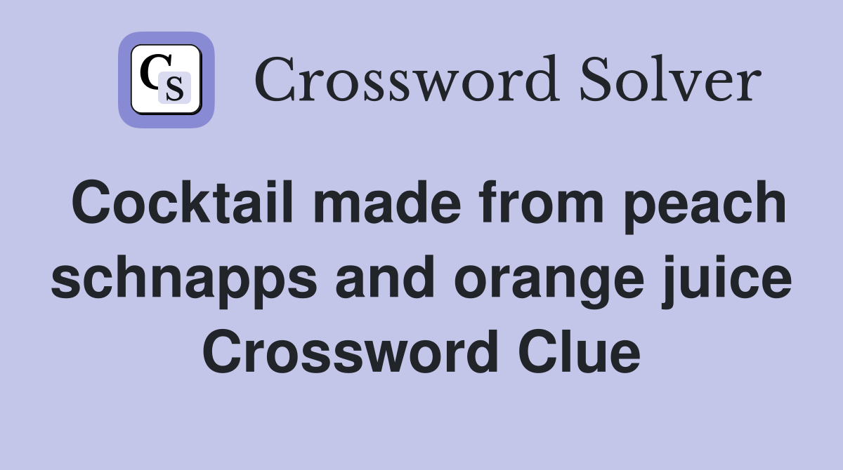 Cocktail made from peach schnapps and orange juice Crossword Clue