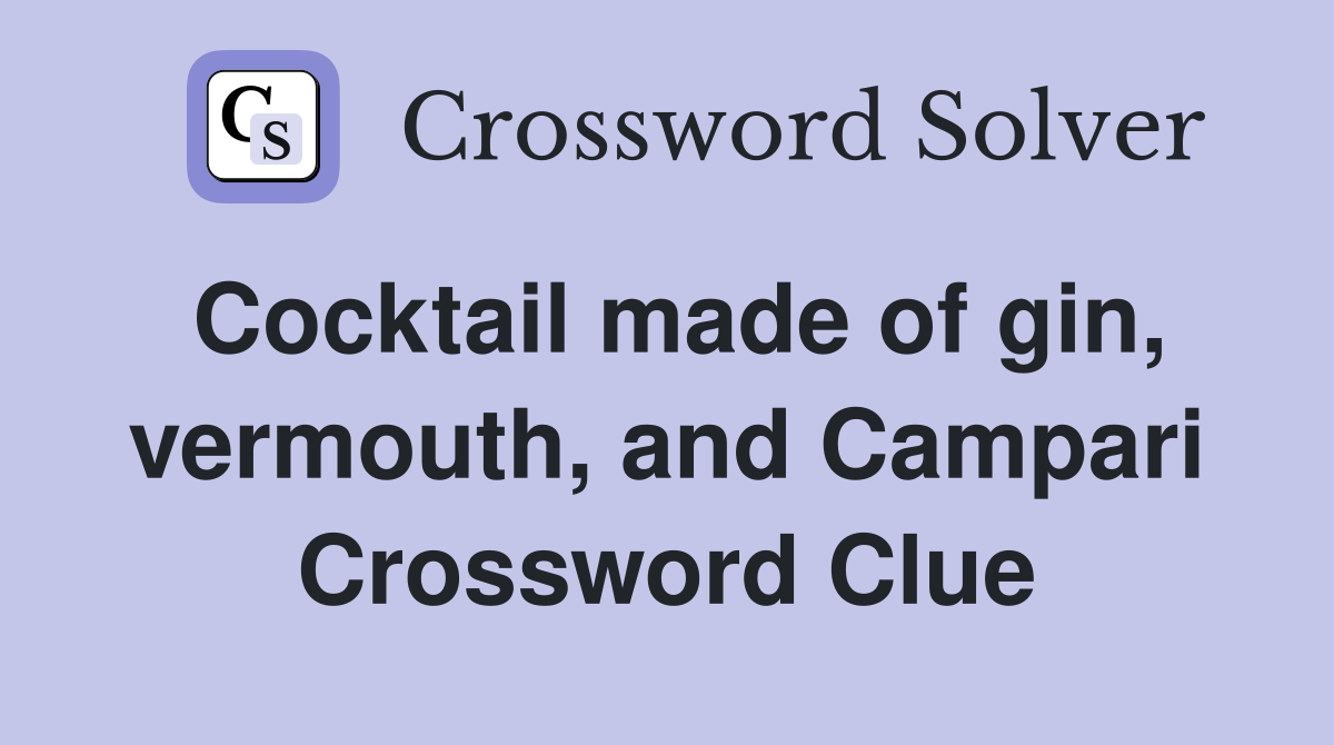Cocktail made of gin, vermouth, and Campari Crossword Clue