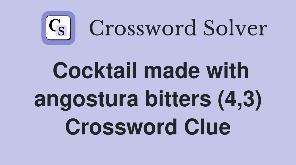 Cocktail made with angostura bitters (4,3) Crossword Clue