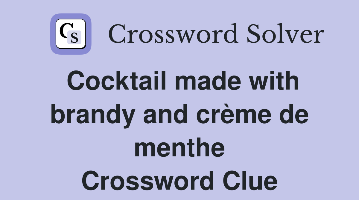 Cocktail made with brandy and crème de menthe Crossword Clue