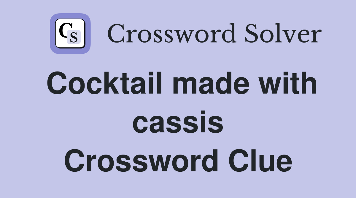 Cocktail made with cassis Crossword Clue