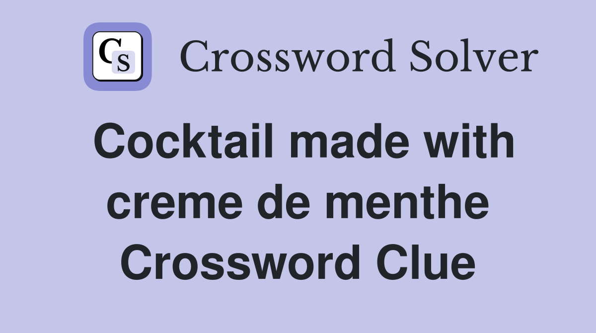 Cocktail made with creme de menthe Crossword Clue