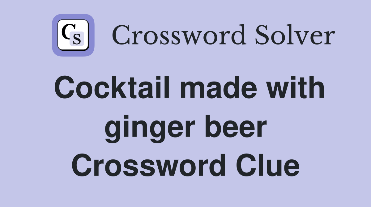 Cocktail made with ginger beer Crossword Clue