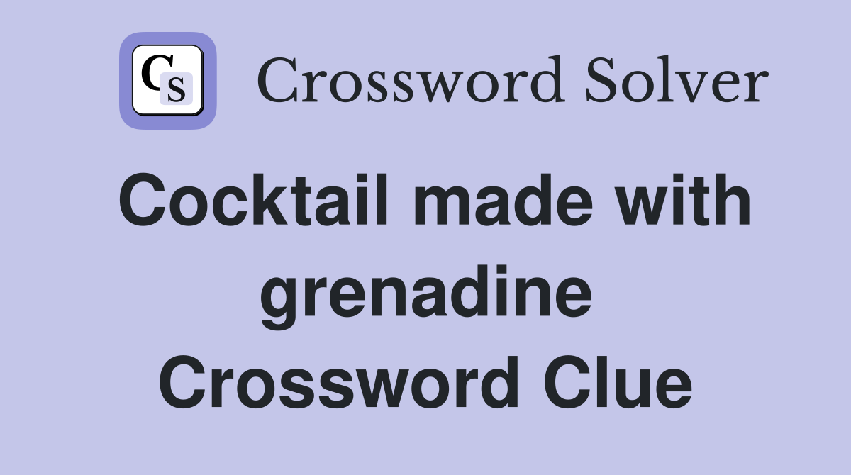 Cocktail made with grenadine Crossword Clue
