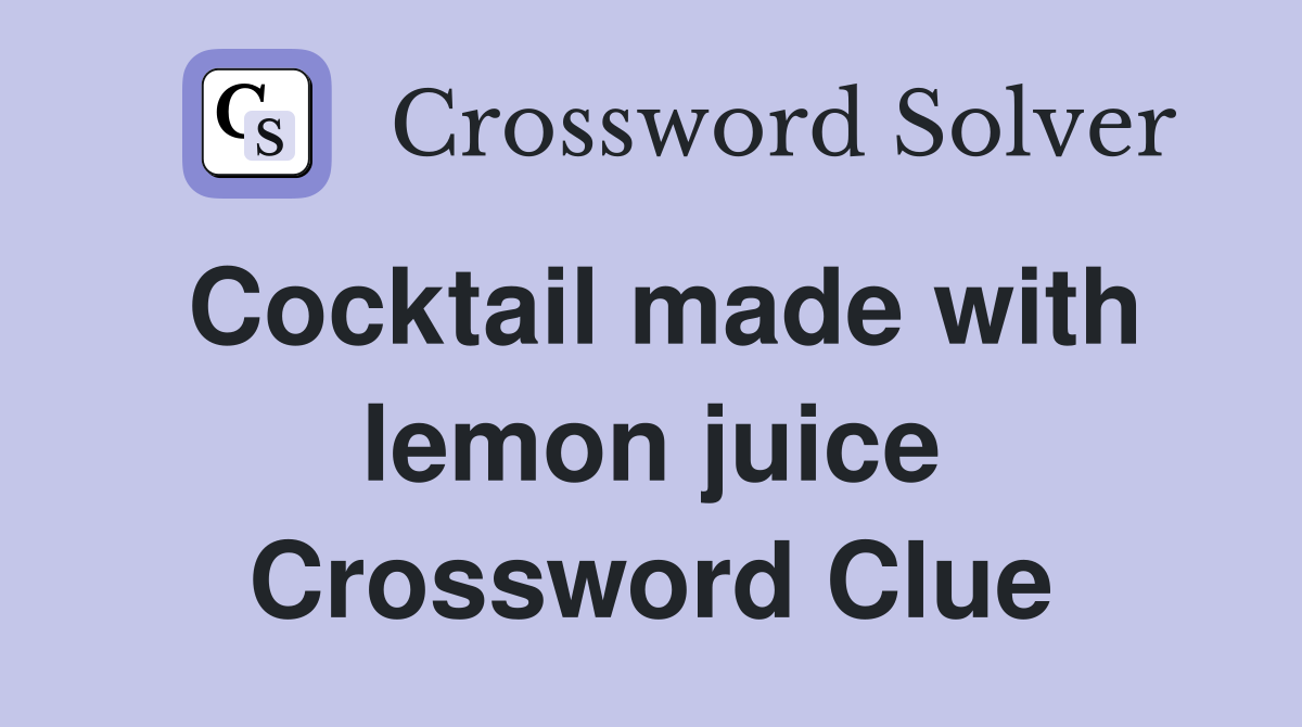 Cocktail made with lemon juice Crossword Clue