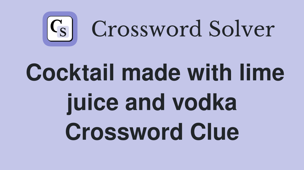 Cocktail made with lime juice and vodka Crossword Clue