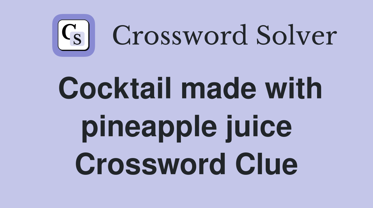 Cocktail made with pineapple juice Crossword Clue