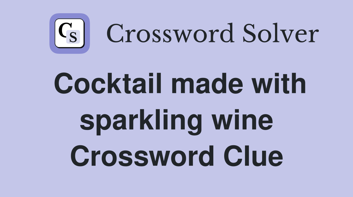 Cocktail made with sparkling wine Crossword Clue