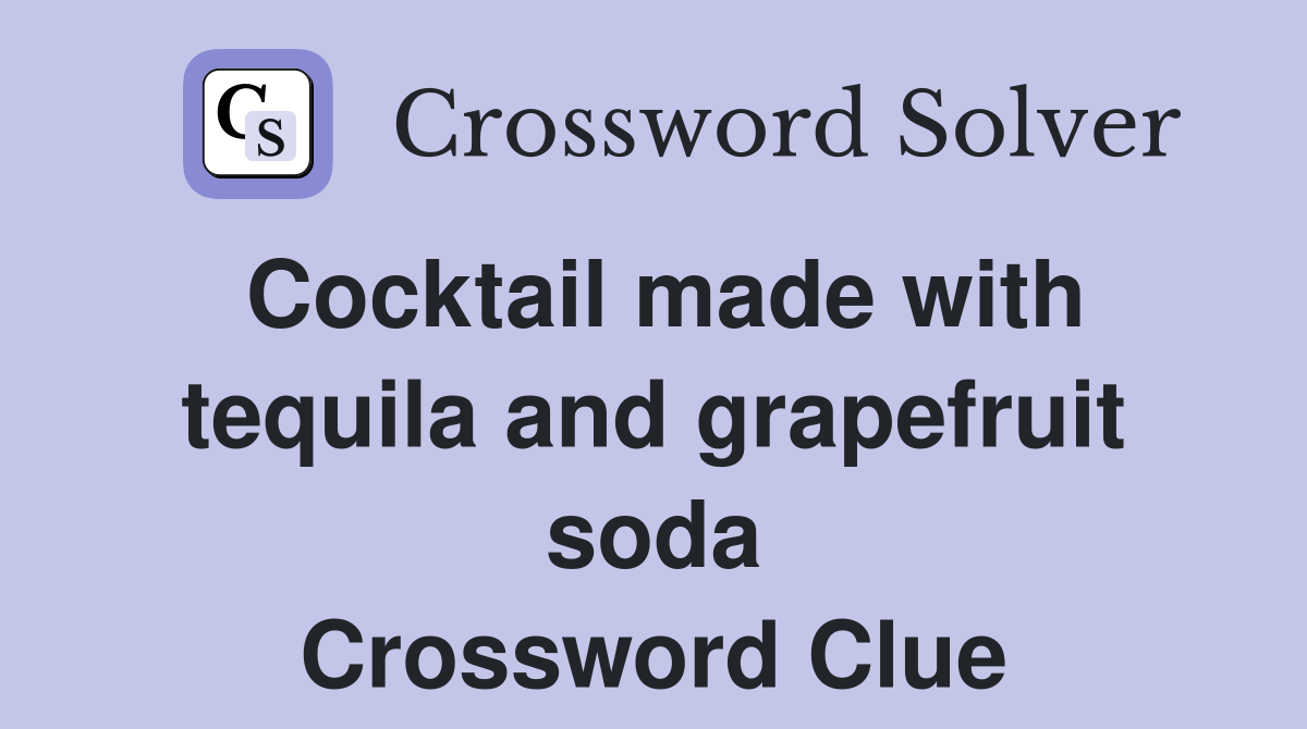 Cocktail made with tequila and grapefruit soda Crossword Clue