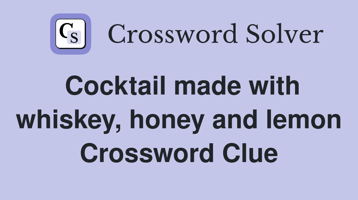 Cocktail made with whiskey, honey and lemon Crossword Clue