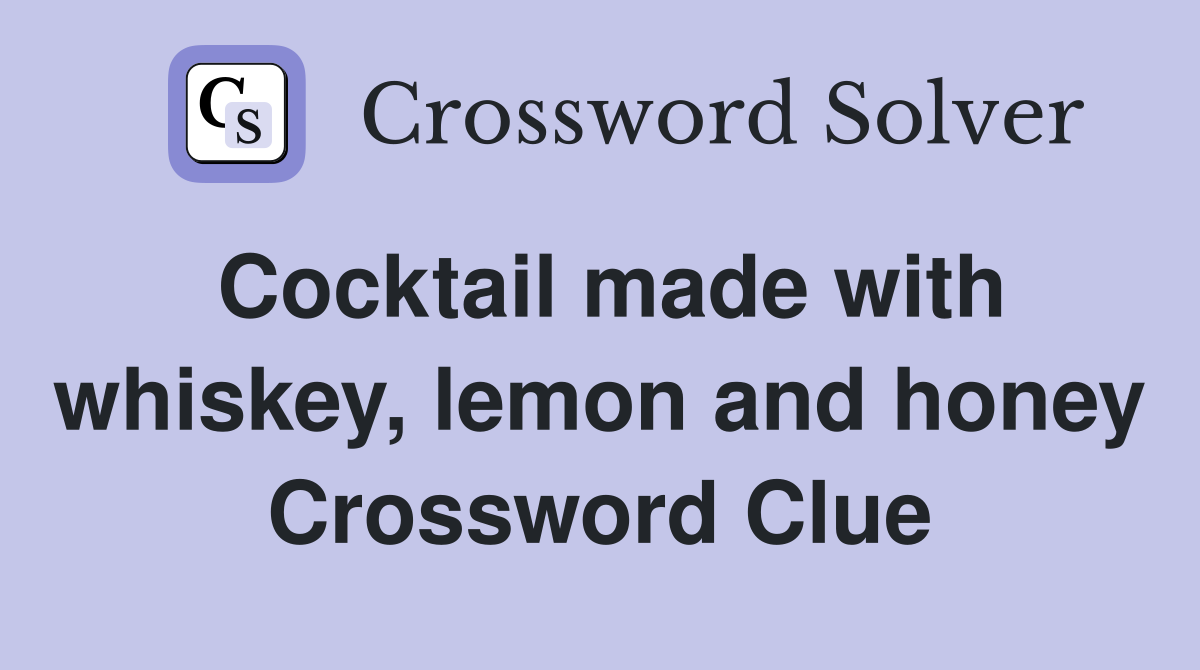 Cocktail made with whiskey, lemon and honey Crossword Clue