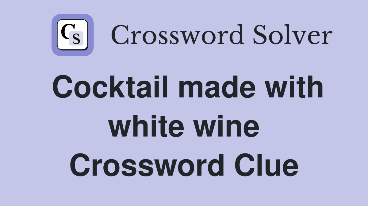 Cocktail made with white wine Crossword Clue