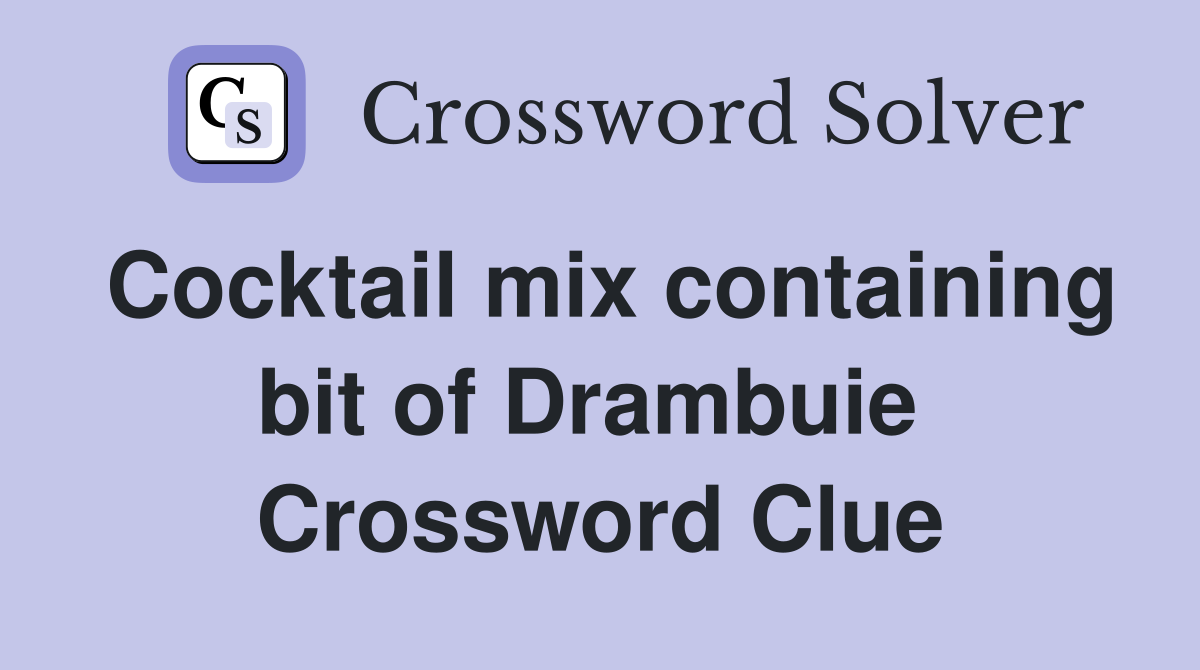 Cocktail mix containing bit of Drambuie  Crossword Clue