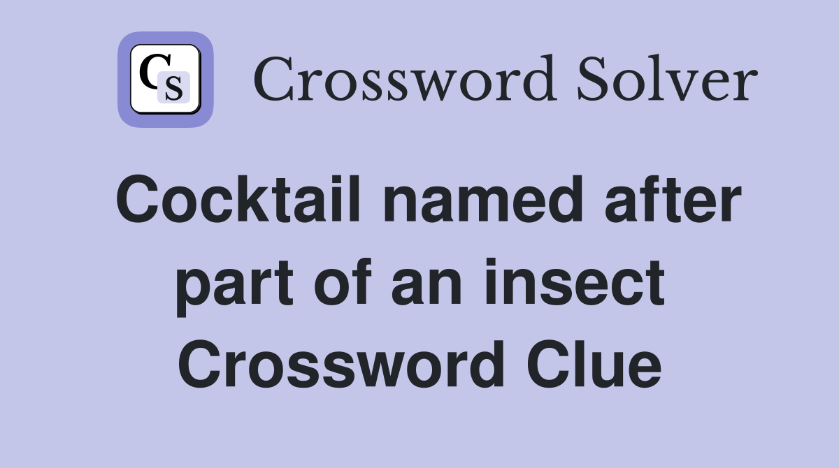 Cocktail named after part of an insect Crossword Clue