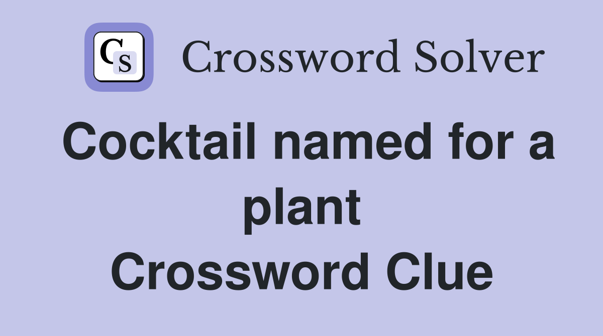 Cocktail named for a plant Crossword Clue
