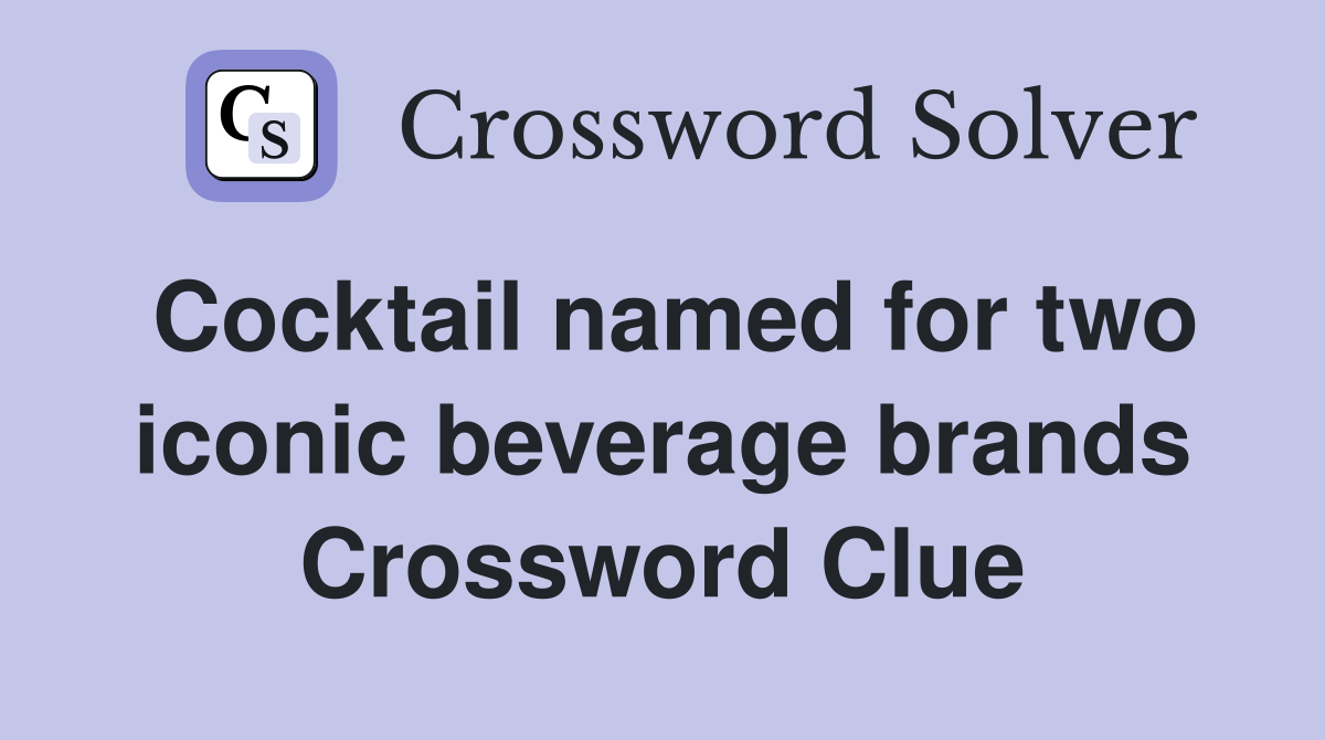 Cocktail named for two iconic beverage brands Crossword Clue