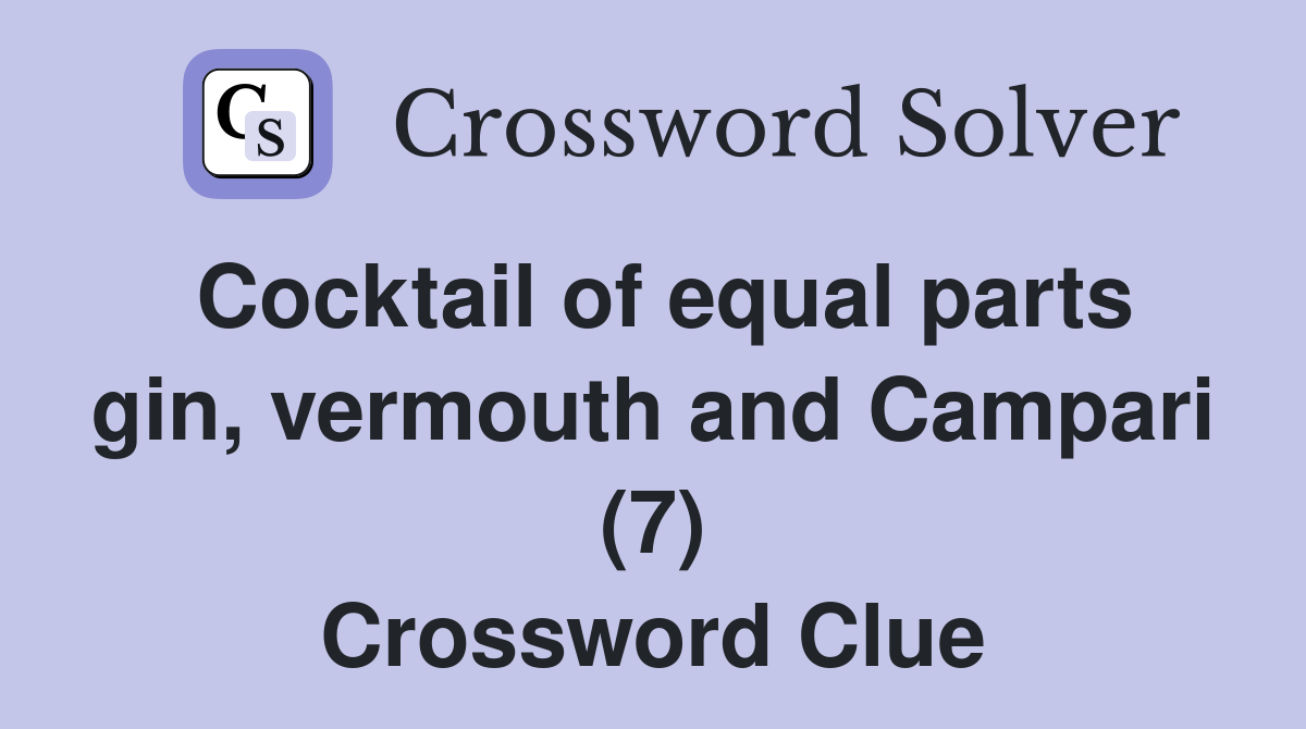 Cocktail of equal parts gin, vermouth and Campari (7) Crossword Clue
