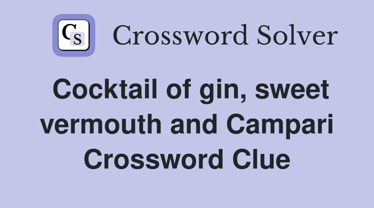 Cocktail of gin, sweet vermouth and Campari Crossword Clue